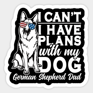 I Can't I Have Plans With My Dog German Shepherd Dad Sticker